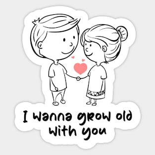 I wanna grow old with you Sticker